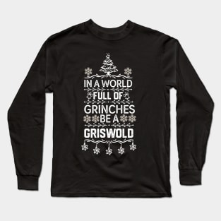 IN A WORLD FULL OF GRINCHES BE A GRISWOLD - Christmas Funny Long Sleeve T-Shirt